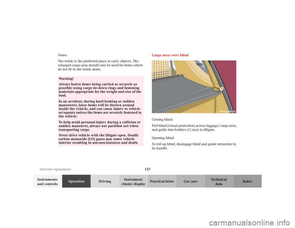 MERCEDES-BENZ ML500 1997  Complete Repair Manual 137 Interior equipment
Te ch n ica l
data Instruments 
and controlsOperationDrivingInstrument 
cluster displayPractical hints Car care Index Notes:
The trunk is the preferred place to carry objects. T