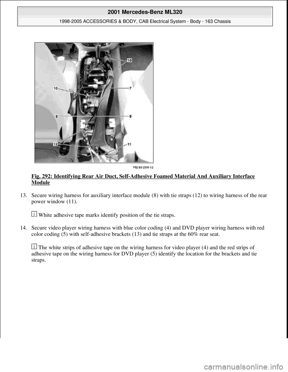 MERCEDES-BENZ ML500 1997  Complete Repair Manual Fig. 292: Identifying Rear Air Duct, Self-Adhesive Foamed Material And Auxiliary Interface 
Module 
13. Secure wiring harness for auxiliary interface module (8) with tie straps (12) to wiring harness 