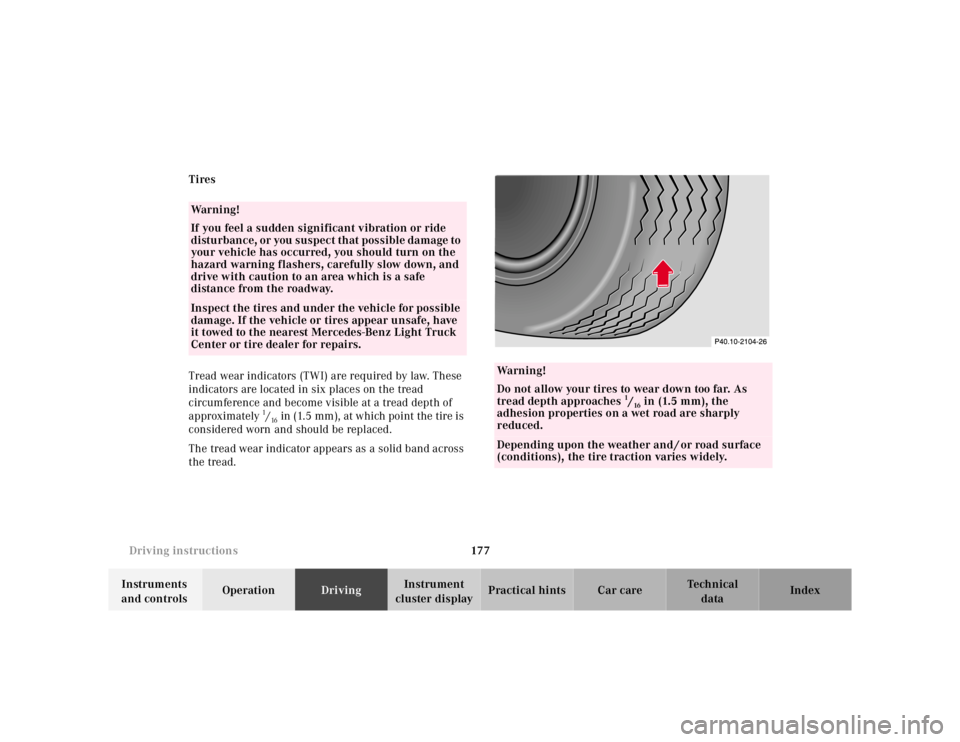 MERCEDES-BENZ ML500 1997  Complete Repair Manual 177 Driving instructions
Te ch n ica l
data Instruments 
and controlsOperationDrivingInstrument 
cluster displayPractical hints Car care Index Tires
Tread wear indicators (TWI) are required by law. Th