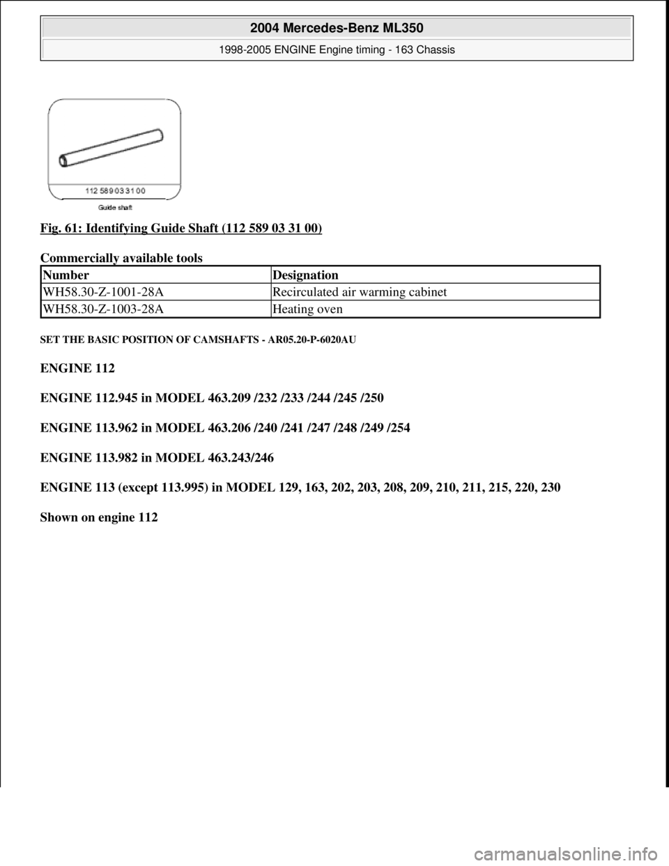 MERCEDES-BENZ ML500 1997 Complete Repair Manual Fig. 61: Identifying Guide Shaft (112 589 03 31 00)
Commercially available tools
SET THE BASIC POSITION OF CAMSHAFTS - AR05.20-P-6020AU
ENGINE 112
ENGINE 112.945 in MODEL 463.209 /232 /233 /2 MERCEDES-BENZ ML500 1997 Complete Repair Manual Fig. 61: Identifying Guide Shaft (112 589 03 31 00)
Commercially available tools
SET THE BASIC POSITION OF CAMSHAFTS - AR05.20-P-6020AU
ENGINE 112
ENGINE 112.945 in MODEL 463.209 /232 /233 /2