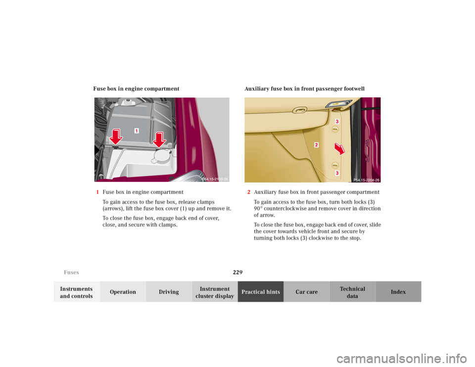 MERCEDES-BENZ ML500 1997  Complete Repair Manual 229 Fuses
Te ch n ica l
data Instruments 
and controlsOperation DrivingInstrument 
cluster displayPractical hintsCar care Index Fuse box in engine compartment
1Fuse box in engine compartment
To gain a