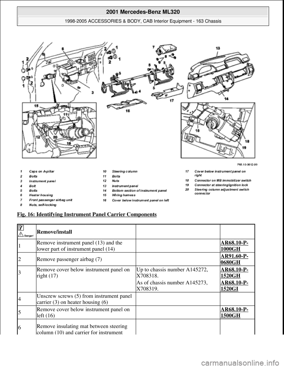 MERCEDES-BENZ ML500 1997 Complete Repair Manual Fig. 16: Identifying Instrument Panel Carrier Components
Remove/install
1Remove instrument panel (13) and the
lower part of instrument panel (14) AR68.10-P-
1000GH
2Remove passenger airbag (7) MERCEDES-BENZ ML500 1997 Complete Repair Manual Fig. 16: Identifying Instrument Panel Carrier Components
Remove/install
1Remove instrument panel (13) and the
lower part of instrument panel (14) AR68.10-P-
1000GH
2Remove passenger airbag (7)