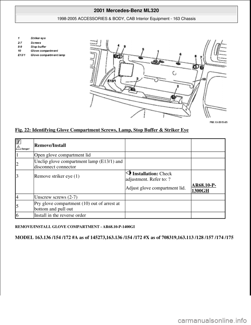 MERCEDES-BENZ ML500 1997 Complete Repair Manual Fig. 22: Identifying Glove Compartment Screws, Lamp, Stop Buffer & Striker Eye
REMOVE/INSTALL GLOVE COMPARTMENT - AR68.10-P-1400GI
MODEL 163.136 /154 /172 #A as of 145273,163.136 /154 /172 #X as of MERCEDES-BENZ ML500 1997 Complete Repair Manual Fig. 22: Identifying Glove Compartment Screws, Lamp, Stop Buffer & Striker Eye
REMOVE/INSTALL GLOVE COMPARTMENT - AR68.10-P-1400GI
MODEL 163.136 /154 /172 #A as of 145273,163.136 /154 /172 #X as of