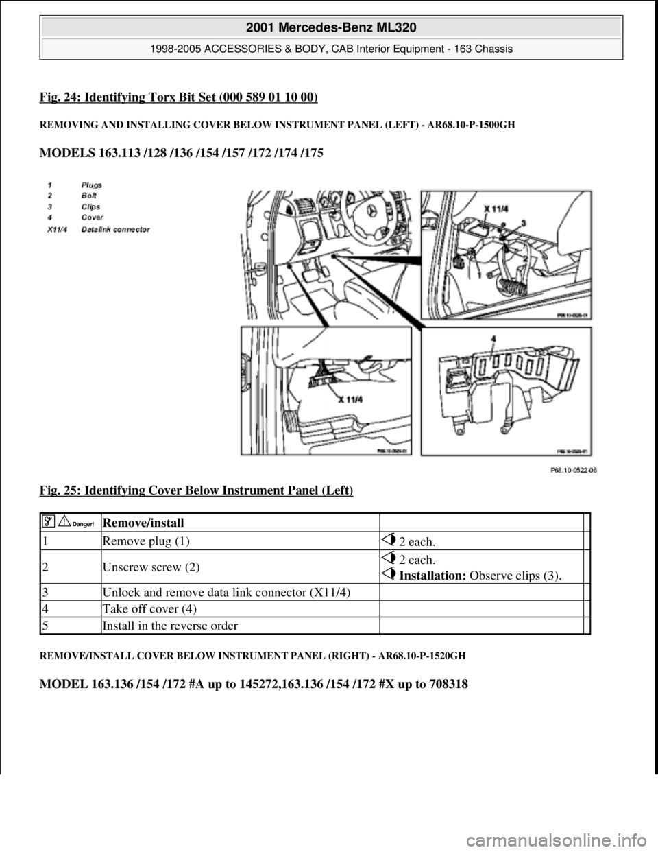 MERCEDES-BENZ ML500 1997 Complete Repair Manual Fig. 24: Identifying Torx Bit Set (000 589 01 10 00)
REMOVING AND INSTALLING COVER BELOW INSTRUMENT PANEL (LEFT) - AR68.10-P-1500GH
MODELS 163.113 /128 /136 /154 /157 /172 /174 /175
Fig. 25: Identi MERCEDES-BENZ ML500 1997 Complete Repair Manual Fig. 24: Identifying Torx Bit Set (000 589 01 10 00)
REMOVING AND INSTALLING COVER BELOW INSTRUMENT PANEL (LEFT) - AR68.10-P-1500GH
MODELS 163.113 /128 /136 /154 /157 /172 /174 /175
Fig. 25: Identi