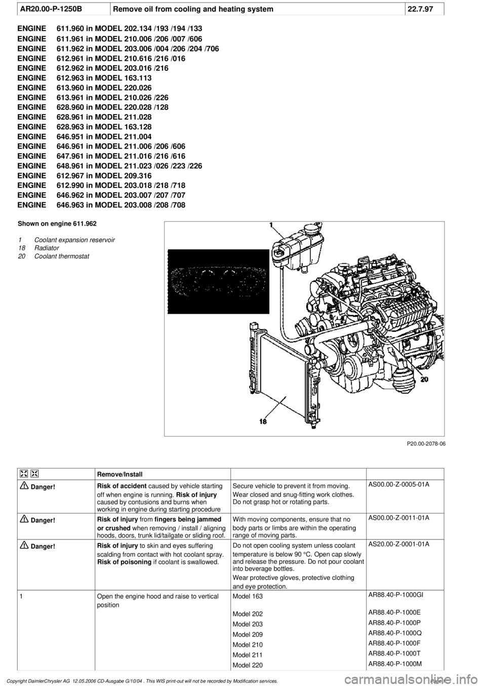 MERCEDES-BENZ ML500 1997  Complete Repair Manual 
 AR20.00-P-1250B
Remove oil from cooling and heating system
22.7.97

ENGINE 
611.960 in MODEL 202.134 /193 /194 /133

ENGINE 
 611.961 in MODEL 210.006 /206 /007 /606

ENGINE 
 611.962 in MODEL 203.0
