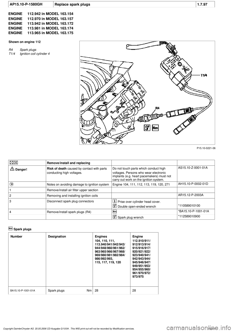 MERCEDES-BENZ ML500 1997  Complete Owners Guide 
 AP15.10-P-1580GHReplace spark plugs
1.7.97
ENGINE 
112.942 in MODEL 163.154
ENGINE 
 112.970 in MODEL 163.157
ENGINE 
 113.942 in MODEL 163.172
ENGINE 
 113.981 in MODEL 163.174
ENGINE 
 113.96 MERCEDES-BENZ ML500 1997  Complete Owners Guide 
 AP15.10-P-1580GHReplace spark plugs
1.7.97
ENGINE 
112.942 in MODEL 163.154
ENGINE 
 112.970 in MODEL 163.157
ENGINE 
 113.942 in MODEL 163.172
ENGINE 
 113.981 in MODEL 163.174
ENGINE 
 113.96