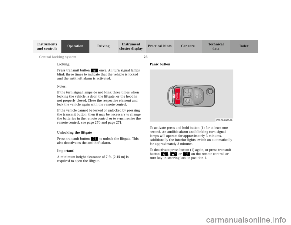 MERCEDES-BENZ ML500 1997  Complete Repair Manual 28 
Central locking system
Te ch n ica l 
data 
Instruments  
and controls  Operation 
Driving Instrument  
cluster display  Practical hints Car care Index 
Locking: 
Press transmit button   ‹ once.