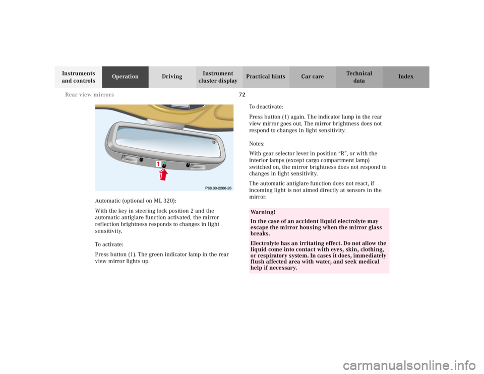 MERCEDES-BENZ ML500 1997  Complete Owners Guide 72 
Rear view mirrors
Te ch n ica l 
data 
Instruments  
and controls  Operation 
Driving Instrument  
cluster display  Practical hints Car care Index 
Automatic (optional on ML 320): 
With the key in