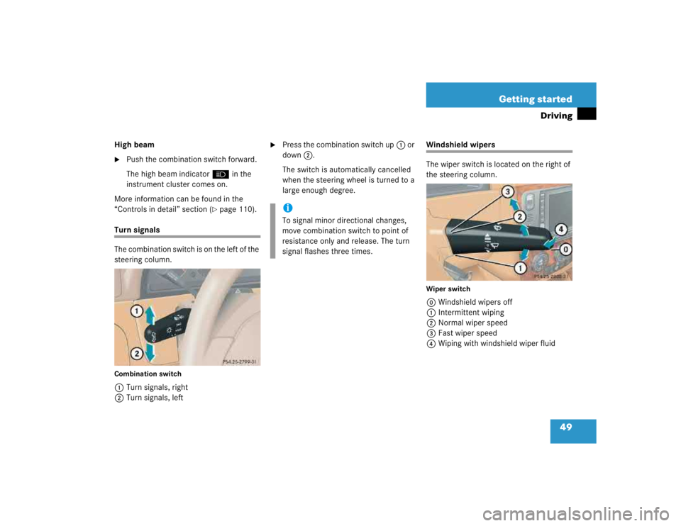 MERCEDES-BENZ ML500 1997  Complete Repair Manual 49 Getting started
Driving
High beam
Push the combination switch forward.
The high beam indicatorA in the 
instrument cluster comes on.
More information can be found in the 
“Controls in detail” 