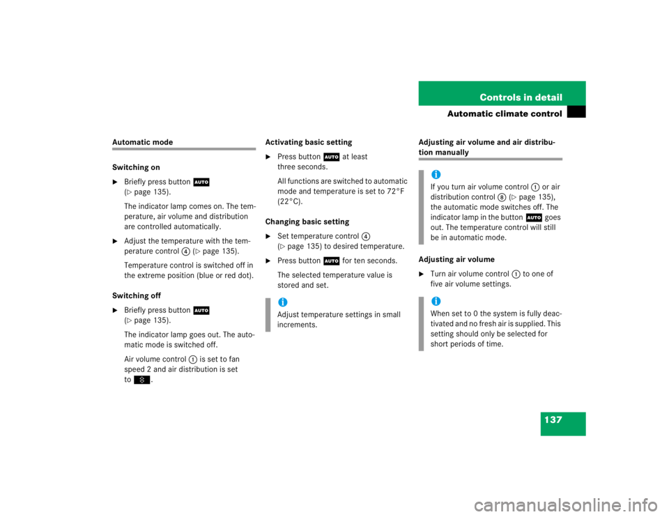MERCEDES-BENZ ML500 1997  Complete Repair Manual 137 Controls in detail
Automatic climate control
Automatic mode
Switching on
Briefly press buttonU  
(page 135).
The indicator lamp comes on. The tem-
perature, air volume and distribution 
are cont
