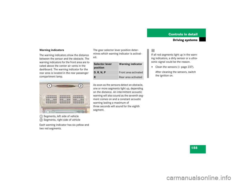 MERCEDES-BENZ ML500 1997  Complete Repair Manual 155 Controls in detail
Driving systems
Warning indicators
The warning indicators show the distance 
between the sensor and the obstacle. The 
warning indicators for the front area are lo-
cated above 