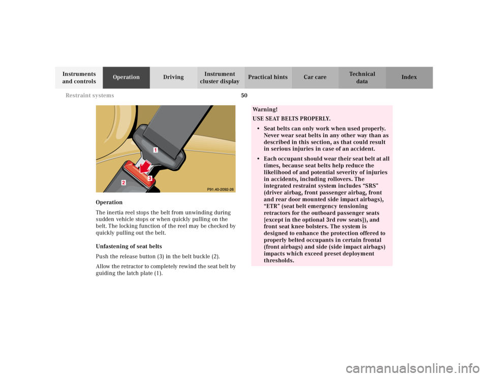 MERCEDES-BENZ ML500 1997  Complete Repair Manual 50 Restraint systems
Te ch n ica l
data Instruments 
and controlsOperationDrivingInstrument 
cluster displayPractical hints Car care Index
Operation
The inertia reel stops the belt from unwinding duri