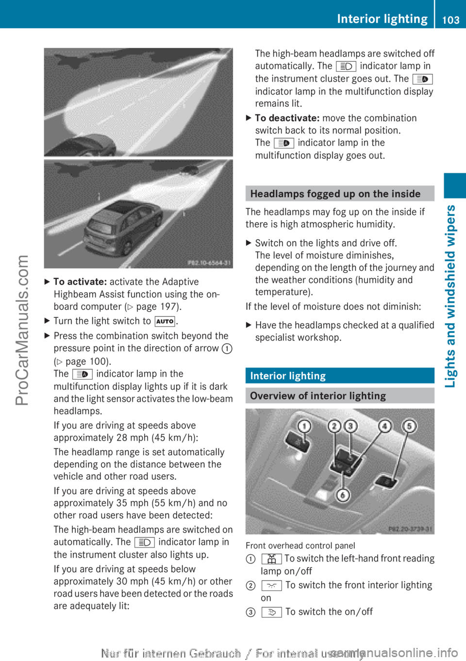MERCEDES-BENZ B-CLASS 2012 Owners Manual X
To activate: activate the Adaptive
Highbeam Assist function using the on-
board computer ( Y page 197).
X Turn the light switch to Ã.
X Press the combination switch beyond the
pressure point in
MERCEDES-BENZ B-CLASS 2012 Owners Manual X
To activate: activate the Adaptive
Highbeam Assist function using the on-
board computer ( Y page 197).
X Turn the light switch to Ã.
X Press the combination switch beyond the
pressure point in