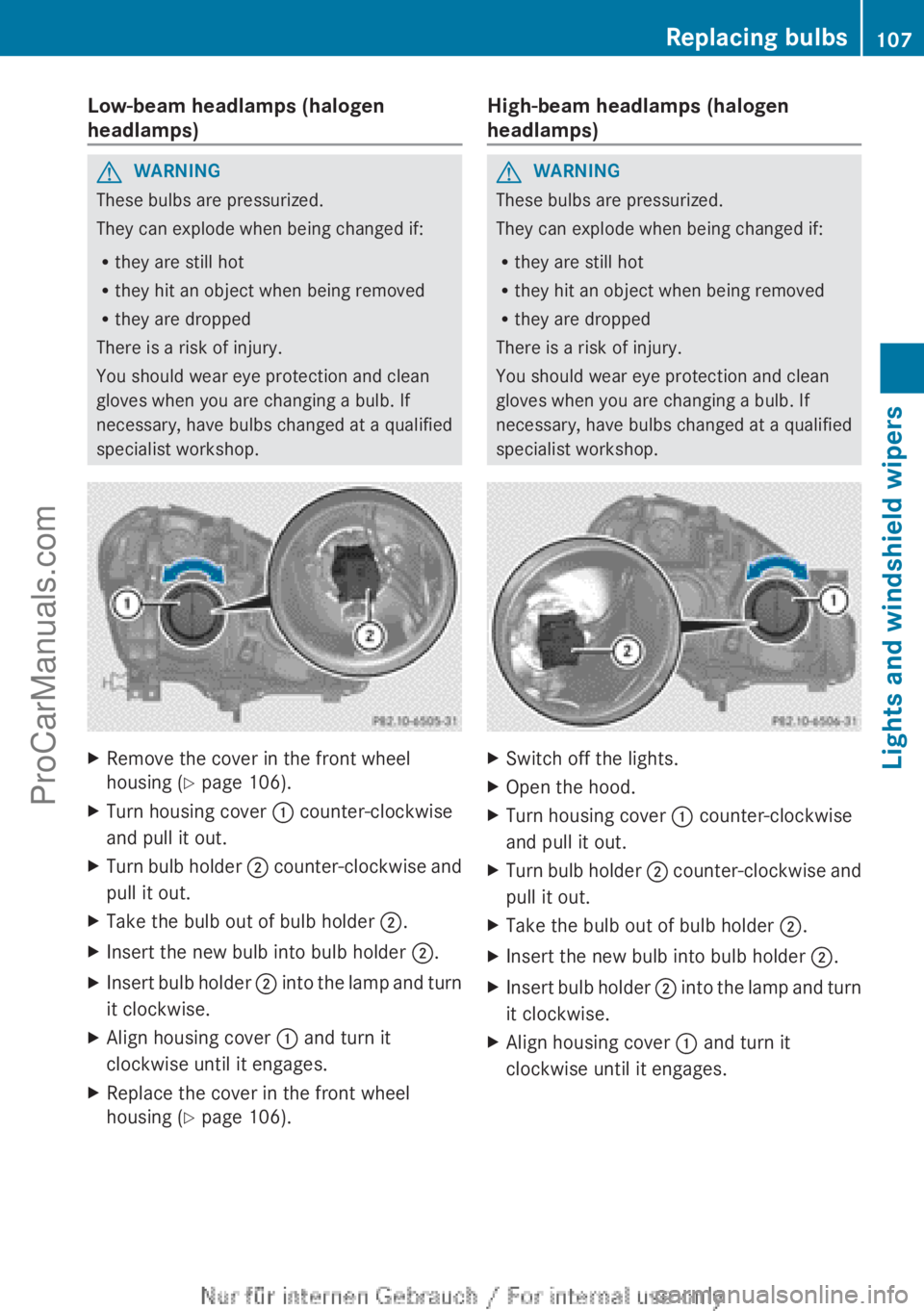 MERCEDES-BENZ B-CLASS 2012 Owners Manual Low-beam headlamps (halogen
headlamps)
G
WARNING
These bulbs are pressurized.
They can explode when being changed if:
R they are still hot
R they hit an object when being removed
R they are dropped
Th MERCEDES-BENZ B-CLASS 2012 Owners Manual Low-beam headlamps (halogen
headlamps)
G
WARNING
These bulbs are pressurized.
They can explode when being changed if:
R they are still hot
R they hit an object when being removed
R they are dropped
Th