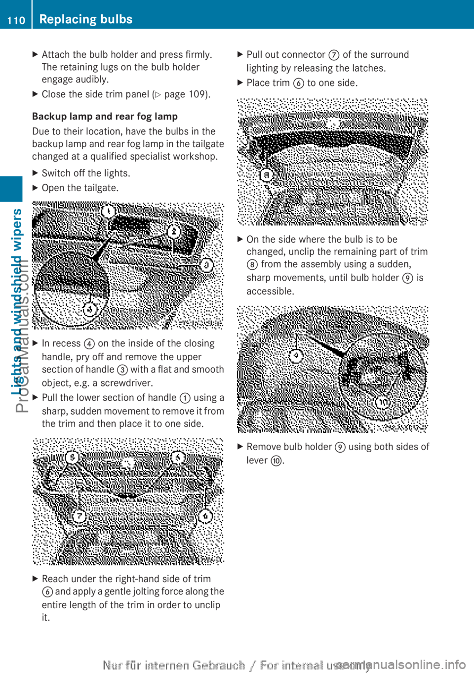 MERCEDES-BENZ B-CLASS 2012 Owners Manual X
Attach the bulb holder and press firmly.
The retaining lugs on the bulb holder
engage audibly.
X Close the side trim panel ( Y page 109).
Backup lamp and rear fog lamp
Due to their location, have th MERCEDES-BENZ B-CLASS 2012 Owners Manual X
Attach the bulb holder and press firmly.
The retaining lugs on the bulb holder
engage audibly.
X Close the side trim panel ( Y page 109).
Backup lamp and rear fog lamp
Due to their location, have th