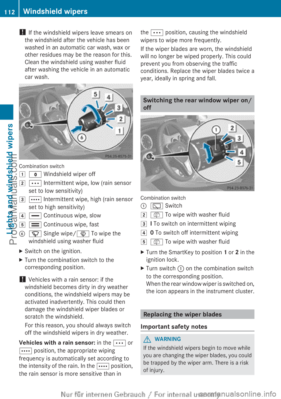 MERCEDES-BENZ B-CLASS 2012 Owners Manual !
If the windshield wipers leave smears on
the windshield after the vehicle has been
washed in an automatic car wash, wax or
other residues may be the reason for this.
Clean the windshield using wash MERCEDES-BENZ B-CLASS 2012 Owners Manual !
If the windshield wipers leave smears on
the windshield after the vehicle has been
washed in an automatic car wash, wax or
other residues may be the reason for this.
Clean the windshield using wash