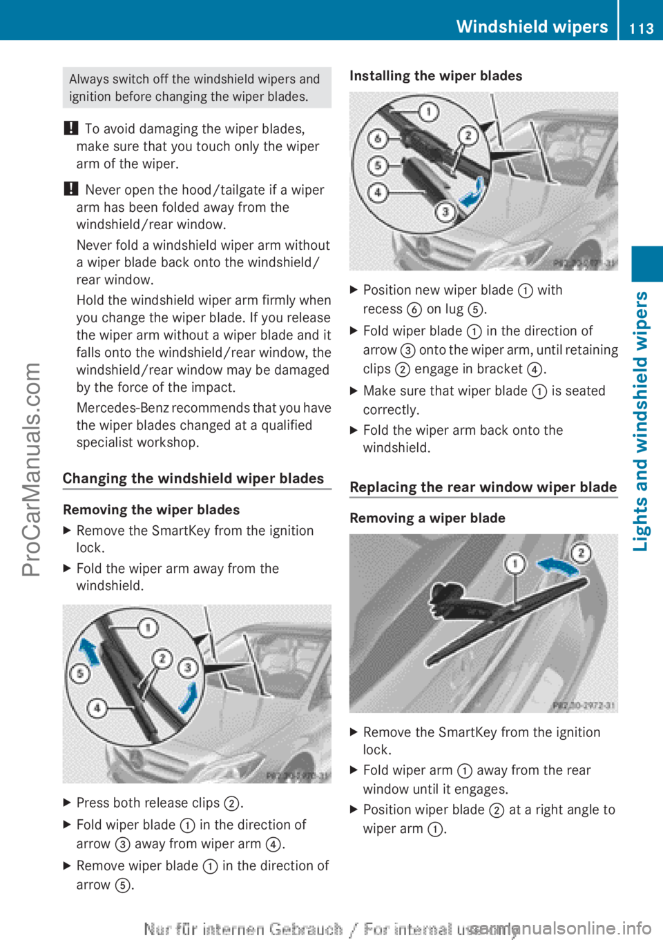 MERCEDES-BENZ B-CLASS 2012 Owners Manual Always switch off the windshield wipers and
ignition before changing the wiper blades.
! To avoid damaging the wiper blades,
make sure that you touch only the wiper
arm of the wiper.
! Never open th MERCEDES-BENZ B-CLASS 2012 Owners Manual Always switch off the windshield wipers and
ignition before changing the wiper blades.
! To avoid damaging the wiper blades,
make sure that you touch only the wiper
arm of the wiper.
! Never open th