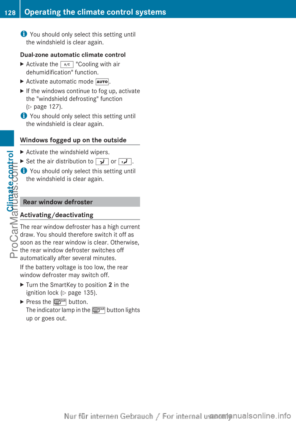 MERCEDES-BENZ B-CLASS 2012 Owners Manual i
You should only select this setting until
the windshield is clear again.
Dual-zone automatic climate control
X Activate the ¿ "Cooling with air
dehumidification" function.
X Activate autom MERCEDES-BENZ B-CLASS 2012 Owners Manual i
You should only select this setting until
the windshield is clear again.
Dual-zone automatic climate control
X Activate the ¿ "Cooling with air
dehumidification" function.
X Activate autom