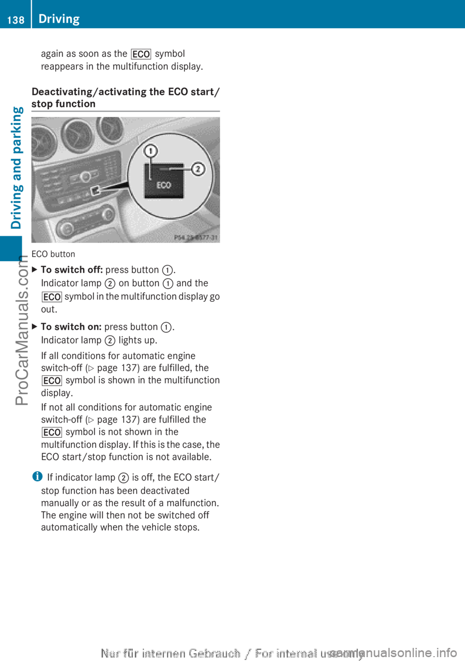 MERCEDES-BENZ B-CLASS 2012 Owners Manual again as soon as the
¤ symbol
reappears in the multifunction display.
Deactivating/activating the ECO start/
stop function ECO button
X
To switch off: press button :.
Indicator lamp ; on button : a MERCEDES-BENZ B-CLASS 2012 Owners Manual again as soon as the
¤ symbol
reappears in the multifunction display.
Deactivating/activating the ECO start/
stop function ECO button
X
To switch off: press button :.
Indicator lamp ; on button : a