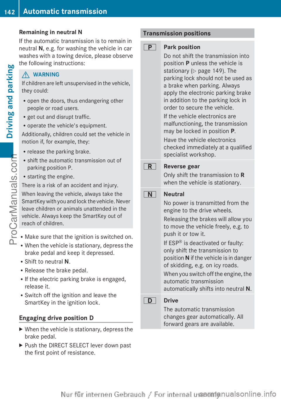 MERCEDES-BENZ B-CLASS 2012 Owners Manual Remaining in neutral N
If the automatic transmission is to remain in
neutral N, e.g. for washing the vehicle in car
washes with
a
towing device, please observe
the following instructions: G
WARNING
MERCEDES-BENZ B-CLASS 2012 Owners Manual Remaining in neutral N
If the automatic transmission is to remain in
neutral N, e.g. for washing the vehicle in car
washes with
a
towing device, please observe
the following instructions: G
WARNING