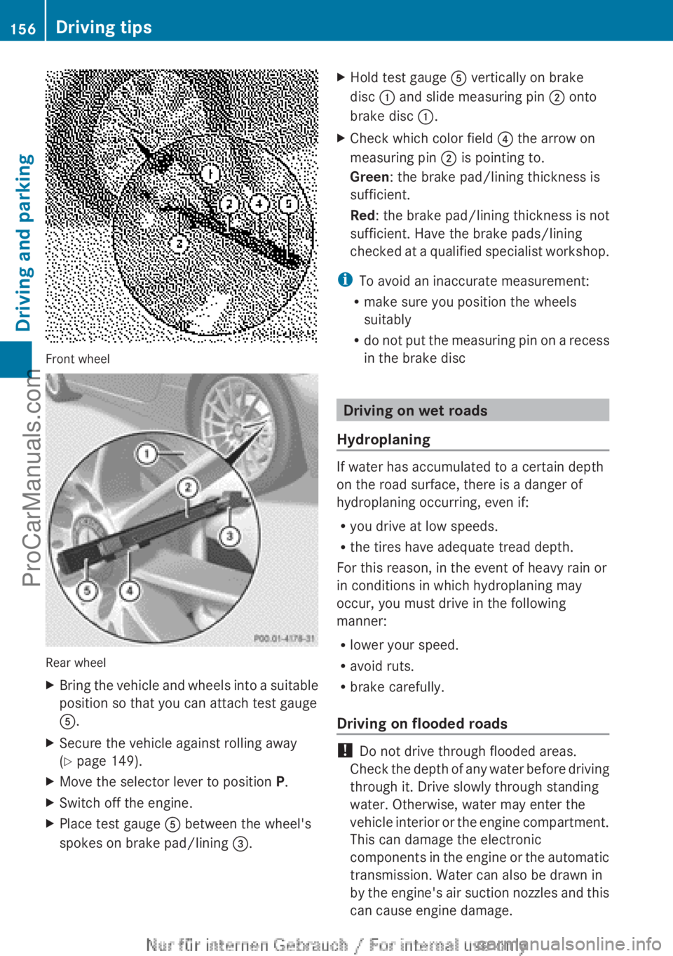 MERCEDES-BENZ B-CLASS 2012 Owners Manual Front wheel
Rear wheel
X
Bring the vehicle and wheels into a suitable
position so that you can attach test gauge
A.
X Secure the vehicle against rolling away
(Y page 149).
X Move the selector lever to MERCEDES-BENZ B-CLASS 2012 Owners Manual Front wheel
Rear wheel
X
Bring the vehicle and wheels into a suitable
position so that you can attach test gauge
A.
X Secure the vehicle against rolling away
(Y page 149).
X Move the selector lever to
