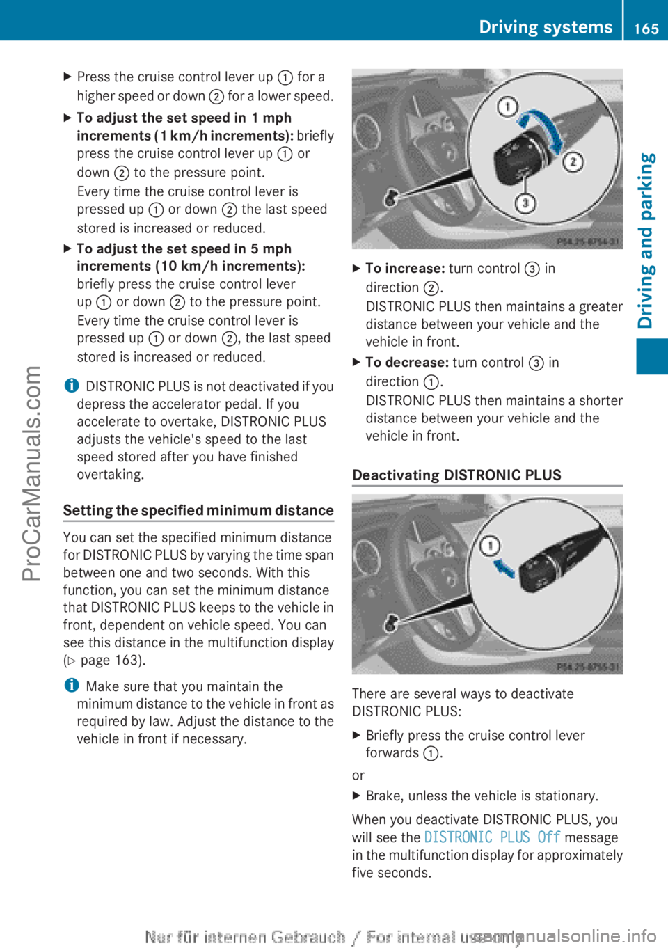 MERCEDES-BENZ B-CLASS 2012 Owners Manual X
Press the cruise control lever up : for a
higher speed or
down ; for a lower speed.
X To adjust the set speed in 1 mph
increments (1
km/h
increments): briefly
press the cruise control lever u MERCEDES-BENZ B-CLASS 2012 Owners Manual X
Press the cruise control lever up : for a
higher speed or
down ; for a lower speed.
X To adjust the set speed in 1 mph
increments (1
km/h
increments): briefly
press the cruise control lever u