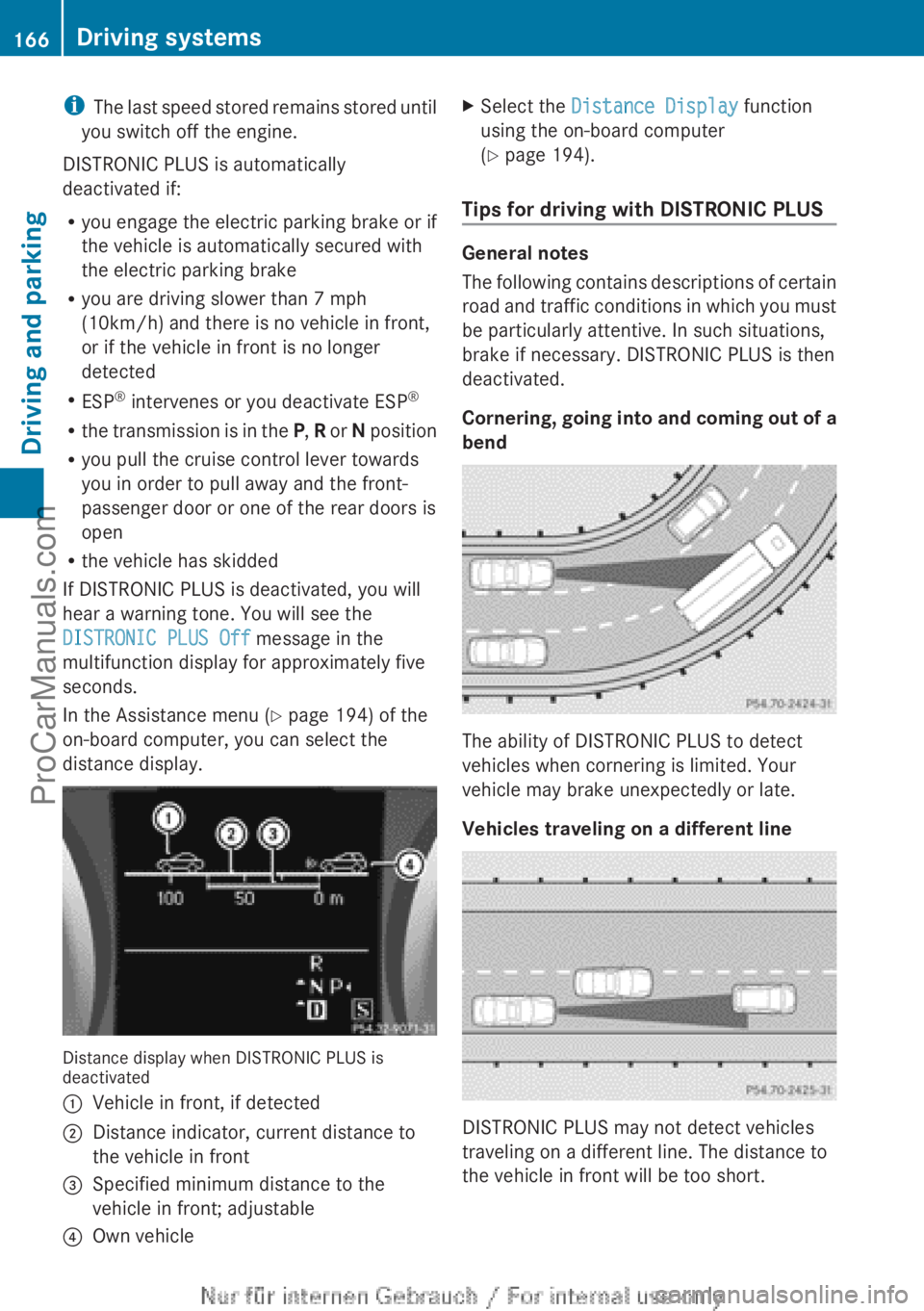 MERCEDES-BENZ B-CLASS 2012 Owners Manual i
The last speed
stored remains stored until
you switch off the engine.
DISTRONIC PLUS is automatically
deactivated if:
R you engage the electric parking brake or if
the vehicle is automatically sec MERCEDES-BENZ B-CLASS 2012 Owners Manual i
The last speed
stored remains stored until
you switch off the engine.
DISTRONIC PLUS is automatically
deactivated if:
R you engage the electric parking brake or if
the vehicle is automatically sec