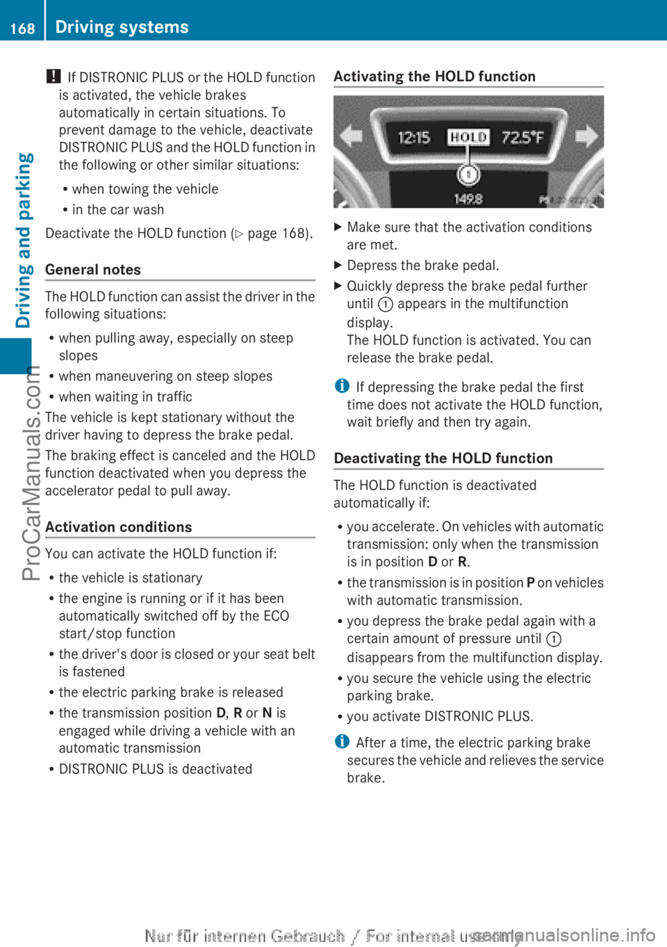MERCEDES-BENZ B-CLASS 2012 Owners Manual !
If DISTRONIC PLUS
or the HOLD function
is activated, the vehicle brakes
automatically in certain situations. To
prevent damage to the vehicle, deactivate
DISTRONIC PLUS and the HOLD function in
t MERCEDES-BENZ B-CLASS 2012 Owners Manual !
If DISTRONIC PLUS
or the HOLD function
is activated, the vehicle brakes
automatically in certain situations. To
prevent damage to the vehicle, deactivate
DISTRONIC PLUS and the HOLD function in
t