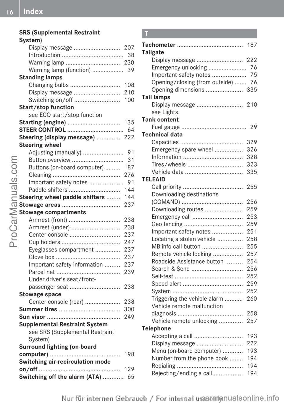 MERCEDES-BENZ B-CLASS 2012 User Guide SRS (Supplemental Restraint
System)
Display message  ............................ 207
Introduction  
..................................... 38
Warning lamp ................................. 230
Warning