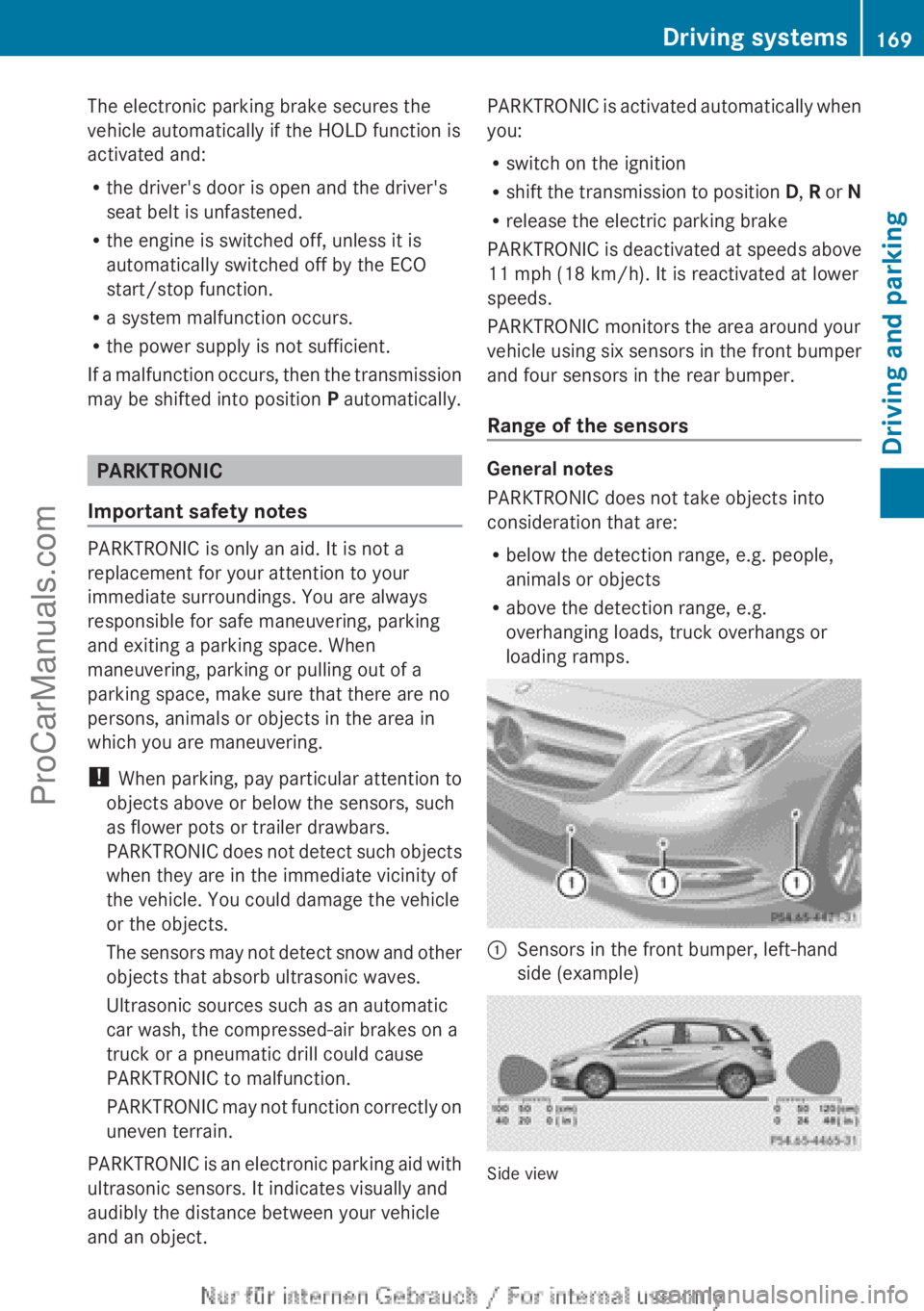 MERCEDES-BENZ B-CLASS 2012  Owners Manual The electronic parking brake secures the
vehicle automatically if the HOLD function is
activated and:
R
the driver's door is open and the driver's
seat belt is unfastened.
R the engine is swit