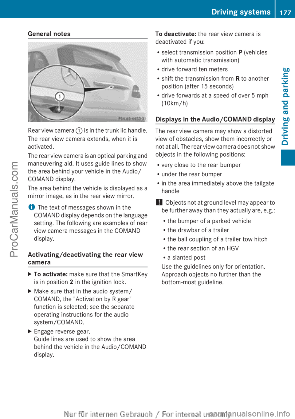 MERCEDES-BENZ B-CLASS 2012  Owners Manual General notes
Rear view camera 
: is in  the trunk lid handle.
The rear view camera extends, when it is
activated.
The rear view camera is an optical parking and
maneuvering aid. It uses guide lines t