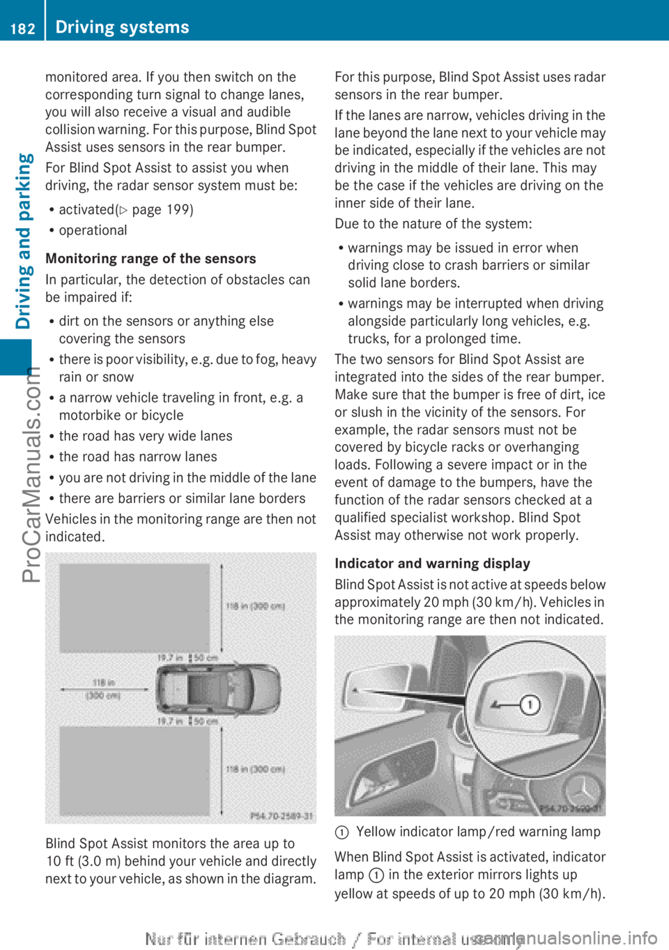 MERCEDES-BENZ B-CLASS 2012  Owners Manual monitored area. If you then switch on the
corresponding turn signal to change lanes,
you will also receive a visual and audible
collision warning. 
For 
this purpose, Blind Spot
Assist uses sensors in