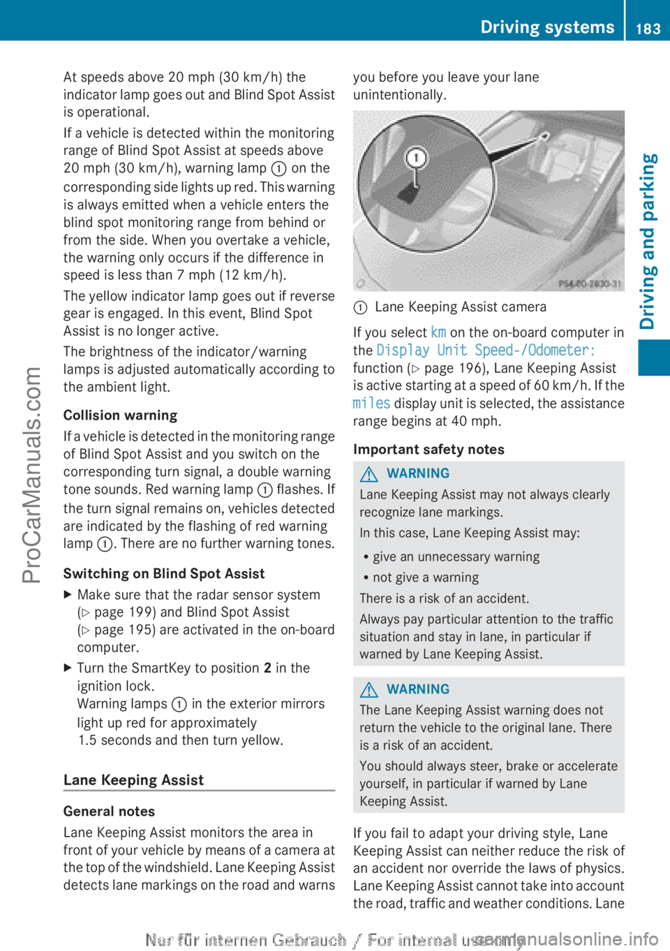MERCEDES-BENZ B-CLASS 2012  Owners Manual At speeds above 20 mph (30 km/h) the
indicator lamp 
goes 
out and Blind Spot Assist
is operational.
If a vehicle is detected within the monitoring
range of Blind Spot Assist at speeds above
20 mph (3