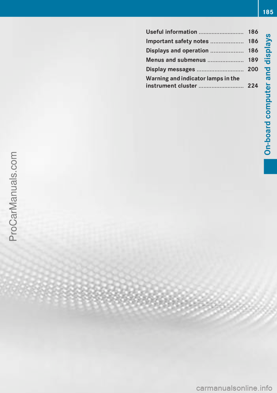 MERCEDES-BENZ B-CLASS 2012  Owners Manual Useful information ............................
186
Important safety notes  ....................186
Displays and operation .................... 186
Menus and submenus ...................... 189
Displa