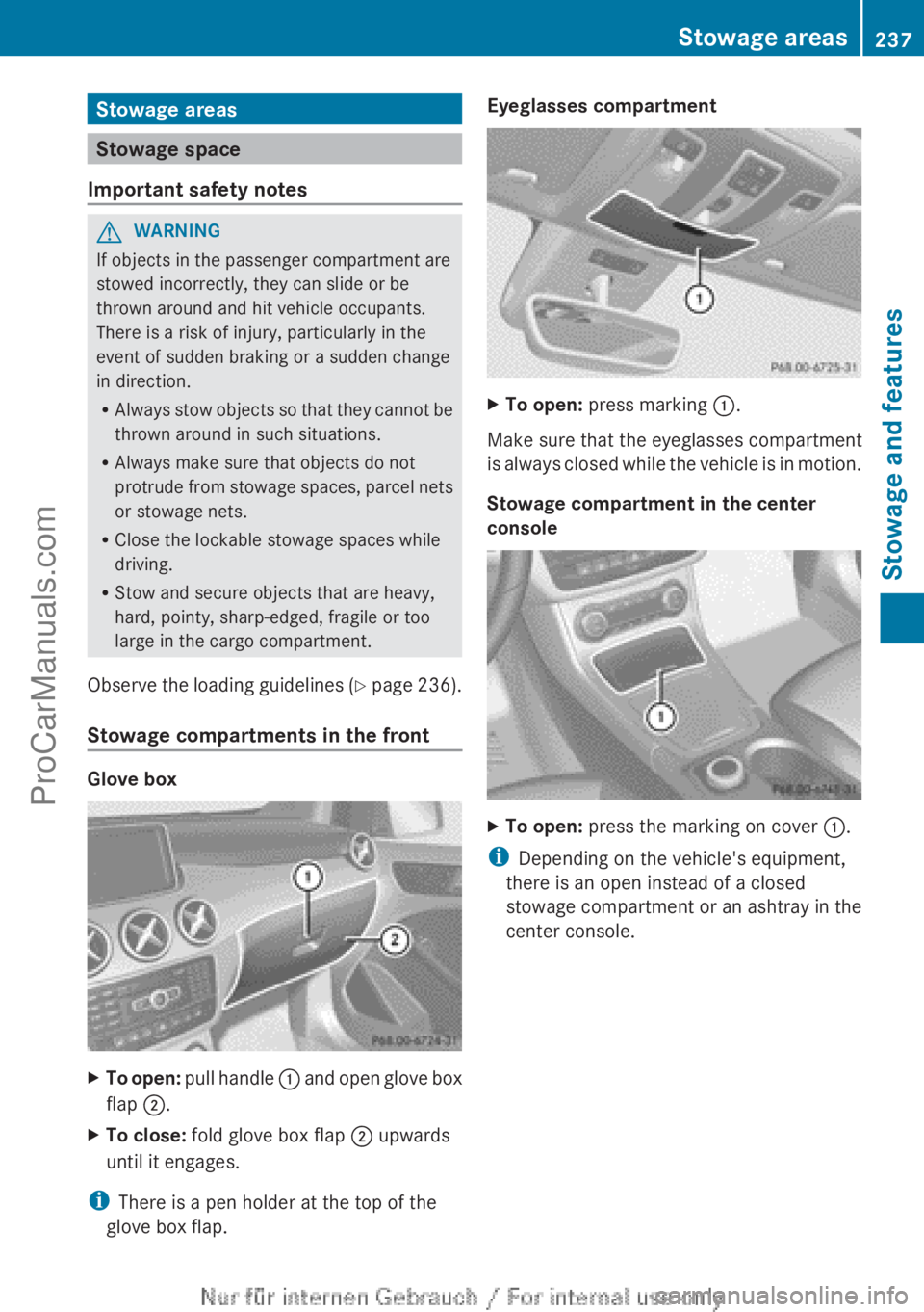 MERCEDES-BENZ B-CLASS 2012 Owners Manual Stowage areas
Stowage space
Important safety notes G
WARNING
If objects in the passenger compartment are
stowed incorrectly, they can slide or be
thrown around and hit vehicle occupants.
There is a ri MERCEDES-BENZ B-CLASS 2012 Owners Manual Stowage areas
Stowage space
Important safety notes G
WARNING
If objects in the passenger compartment are
stowed incorrectly, they can slide or be
thrown around and hit vehicle occupants.
There is a ri