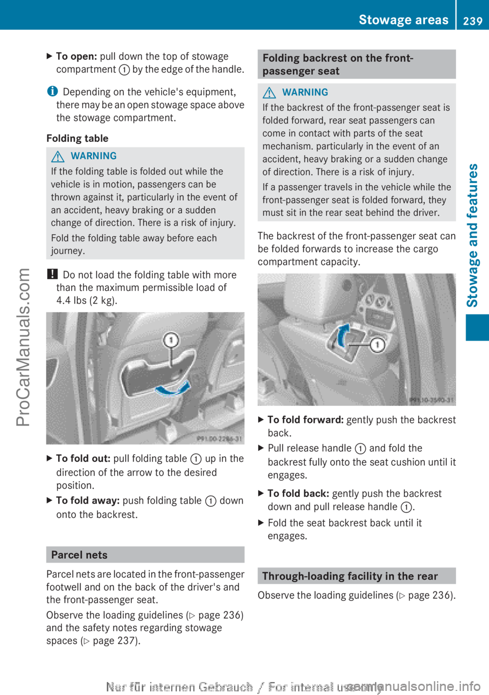 MERCEDES-BENZ B-CLASS 2012 Owners Manual X
To open: pull down the top of stowage
compartment : by the
edge of the handle.
i Depending on the vehicle's equipment,
there may be
an open stowage space above
the stowage compartment.
Fold MERCEDES-BENZ B-CLASS 2012 Owners Manual X
To open: pull down the top of stowage
compartment : by the
edge of the handle.
i Depending on the vehicle's equipment,
there may be
an open stowage space above
the stowage compartment.
Fold