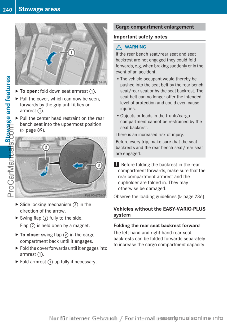 MERCEDES-BENZ B-CLASS 2012 Owners Manual X
To open: fold down seat armrest :.
X Pull the cover, which can now be seen,
forwards by the grip until it lies on
armrest :.
X Pull the center head restraint on the rear
bench seat into the uppermos MERCEDES-BENZ B-CLASS 2012 Owners Manual X
To open: fold down seat armrest :.
X Pull the cover, which can now be seen,
forwards by the grip until it lies on
armrest :.
X Pull the center head restraint on the rear
bench seat into the uppermos