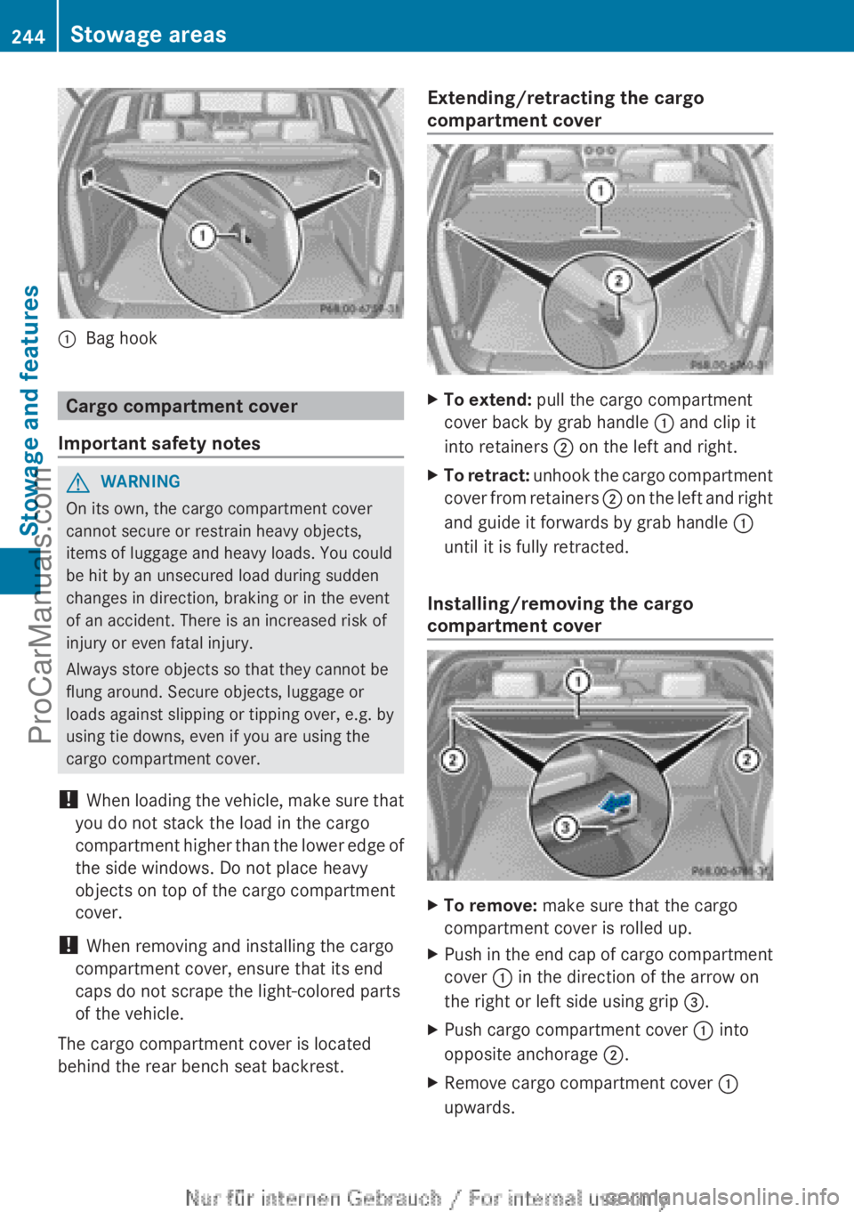 MERCEDES-BENZ B-CLASS 2012 Owners Manual :
Bag hook Cargo compartment cover
Important safety notes G
WARNING
On its own, the cargo compartment cover
cannot secure or restrain heavy objects,
items of luggage and heavy loads. You could
be hit MERCEDES-BENZ B-CLASS 2012 Owners Manual :
Bag hook Cargo compartment cover
Important safety notes G
WARNING
On its own, the cargo compartment cover
cannot secure or restrain heavy objects,
items of luggage and heavy loads. You could
be hit