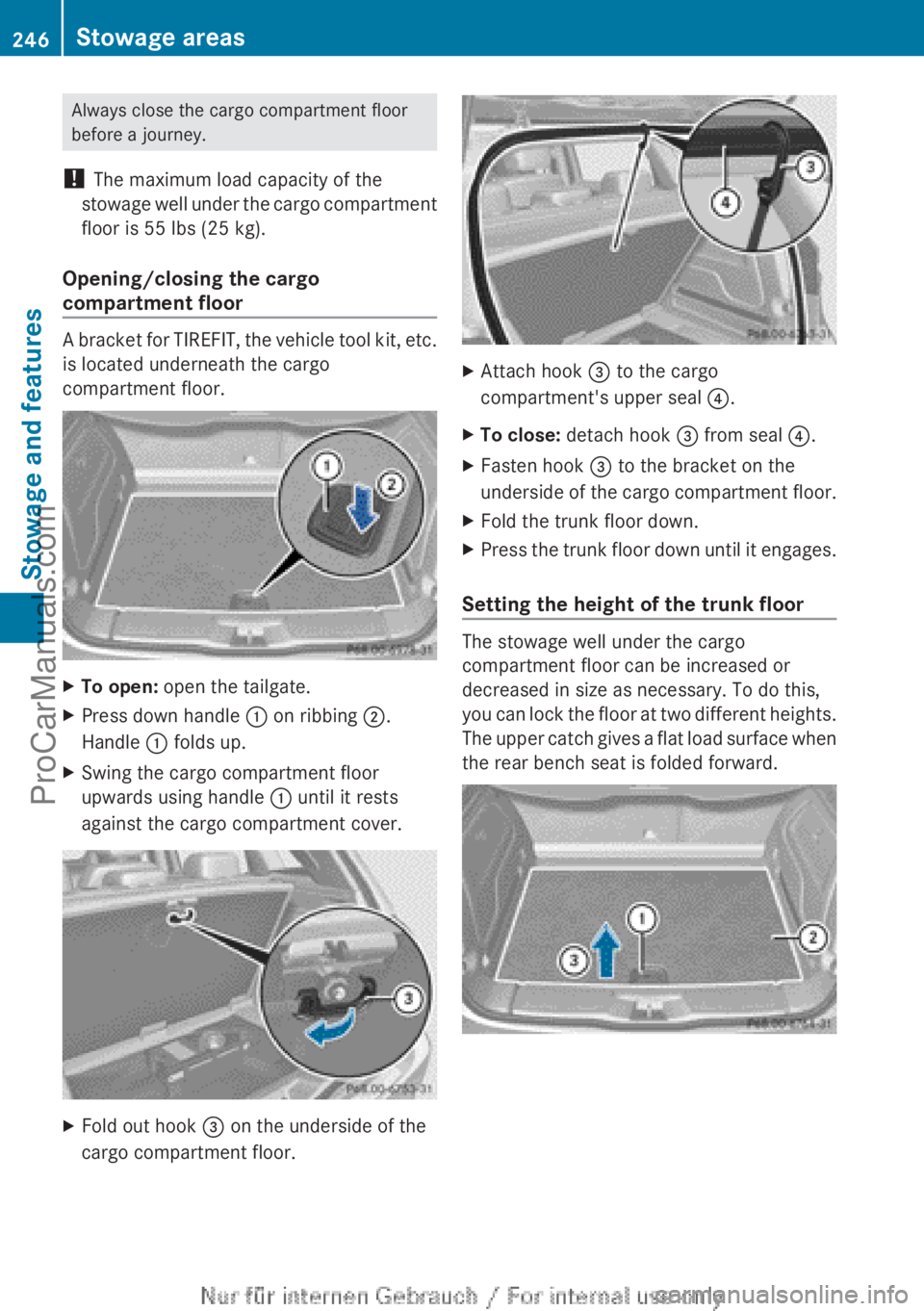 MERCEDES-BENZ B-CLASS 2012 Owners Manual Always close the cargo compartment floor
before a journey.
! The maximum load capacity of the
stowage well under
the cargo compartment
floor is 55 lbs (25 kg).
Opening/closing the cargo
compartment MERCEDES-BENZ B-CLASS 2012 Owners Manual Always close the cargo compartment floor
before a journey.
! The maximum load capacity of the
stowage well under
the cargo compartment
floor is 55 lbs (25 kg).
Opening/closing the cargo
compartment
