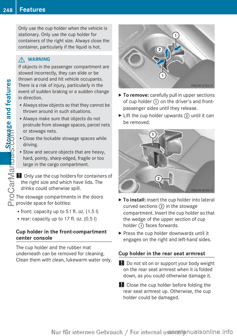 MERCEDES-BENZ B-CLASS 2012 Owners Manual Only use the cup holder when the vehicle is
stationary. Only use the cup holder for
containers of the right size. Always close the
container, particularly if the liquid is hot.
G
WARNING
If objects in MERCEDES-BENZ B-CLASS 2012 Owners Manual Only use the cup holder when the vehicle is
stationary. Only use the cup holder for
containers of the right size. Always close the
container, particularly if the liquid is hot.
G
WARNING
If objects in