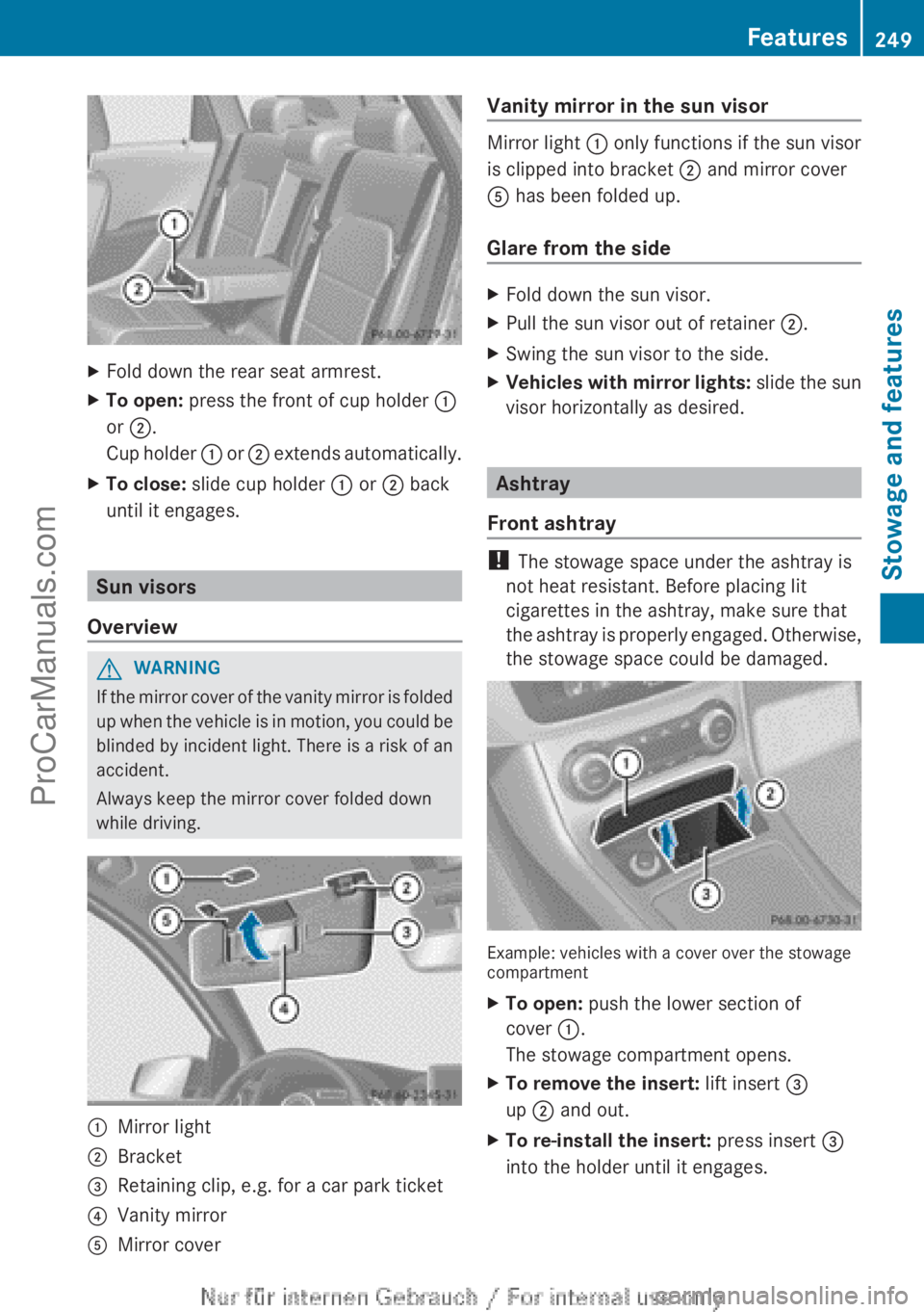 MERCEDES-BENZ B-CLASS 2012 Owners Manual X
Fold down the rear seat armrest.
X To open: press the front of cup holder :
or ;.
Cup holder
:
or ; extends automatically.
X To close: slide cup holder : or ; back
until it engages. Sun visors
MERCEDES-BENZ B-CLASS 2012 Owners Manual X
Fold down the rear seat armrest.
X To open: press the front of cup holder :
or ;.
Cup holder
:
or ; extends automatically.
X To close: slide cup holder : or ; back
until it engages. Sun visors