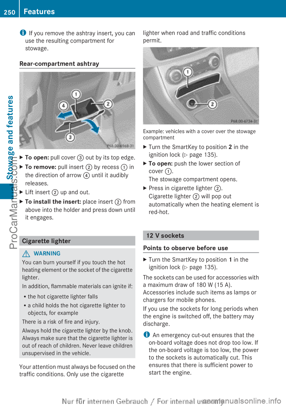 MERCEDES-BENZ B-CLASS 2012 Owners Manual i
If you remove the ashtray insert, you can
use the resulting compartment for
stowage.
Rear-compartment ashtray X
To open: pull cover = out by its top edge.
X To remove: pull insert ; by recess : MERCEDES-BENZ B-CLASS 2012 Owners Manual i
If you remove the ashtray insert, you can
use the resulting compartment for
stowage.
Rear-compartment ashtray X
To open: pull cover = out by its top edge.
X To remove: pull insert ; by recess :