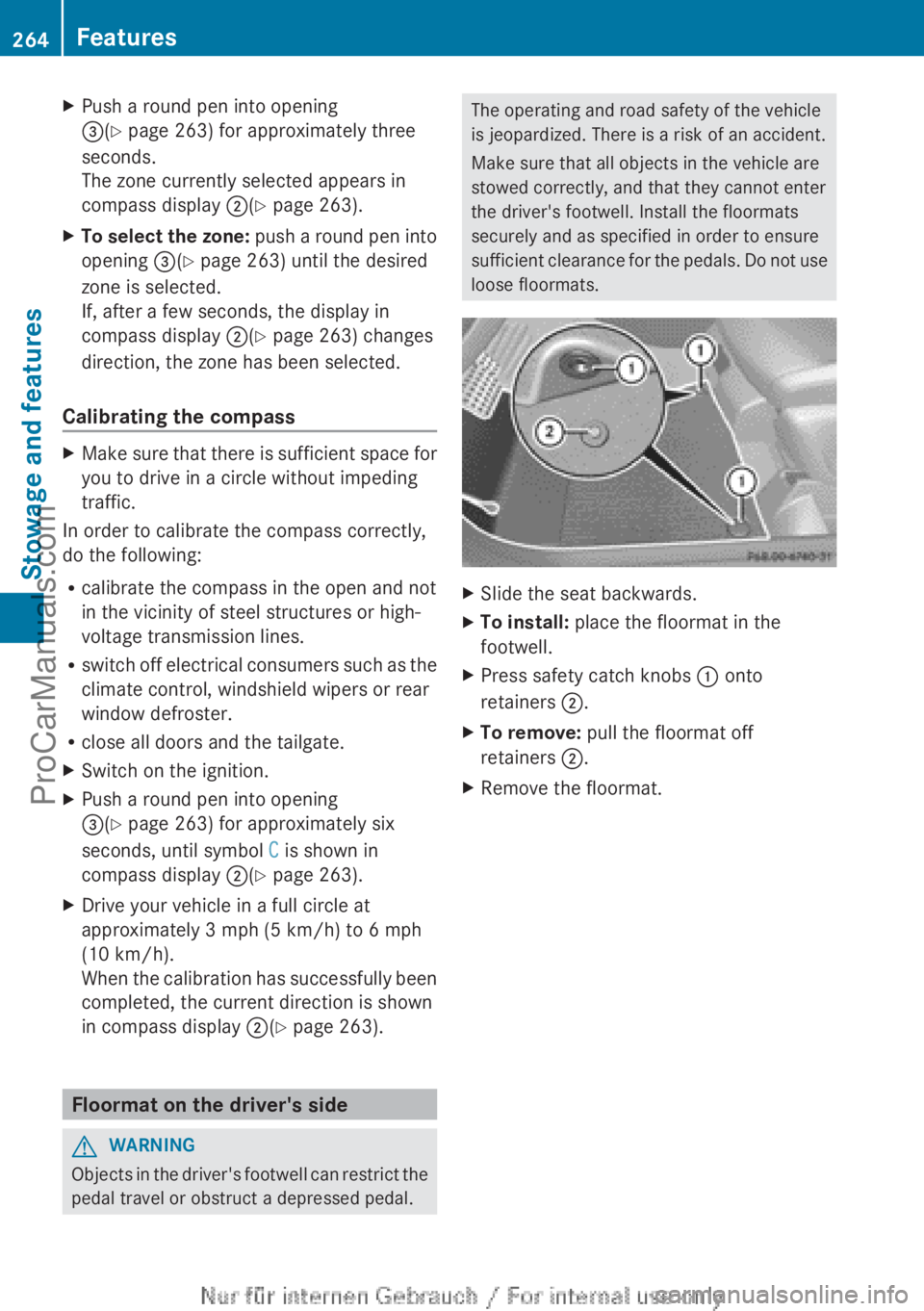 MERCEDES-BENZ B-CLASS 2012  Owners Manual X
Push a round pen into opening
=(Y page 263) for approximately three
seconds.
The zone currently selected appears in
compass display  ;(Y page 263).
X To select the zone:  push 
a  round pen into
ope