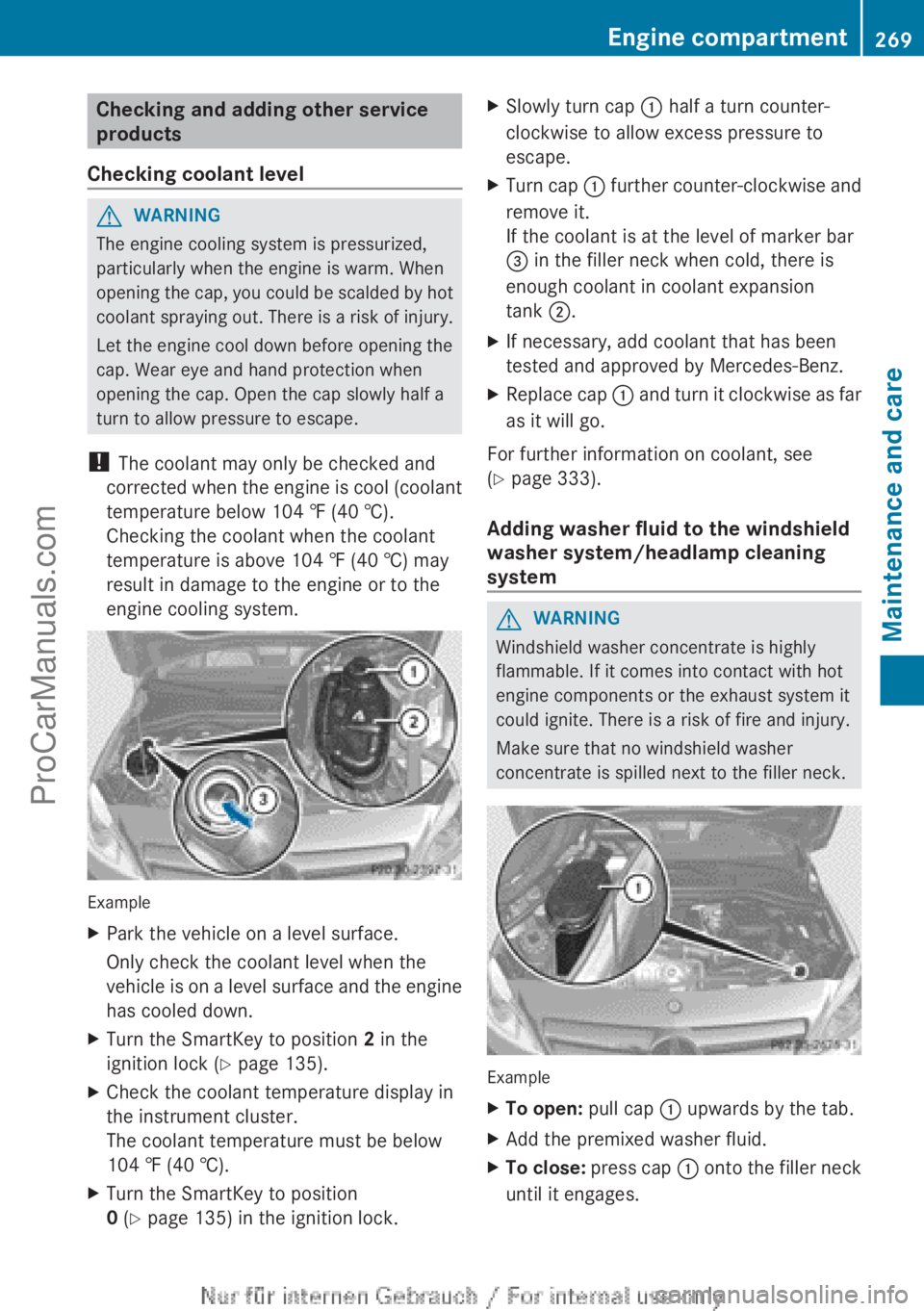 MERCEDES-BENZ B-CLASS 2012  Owners Manual Checking and adding other service
products
Checking coolant level G
WARNING
The engine cooling system is pressurized,
particularly when the engine is warm. When
opening the  cap, 
you could be scalded