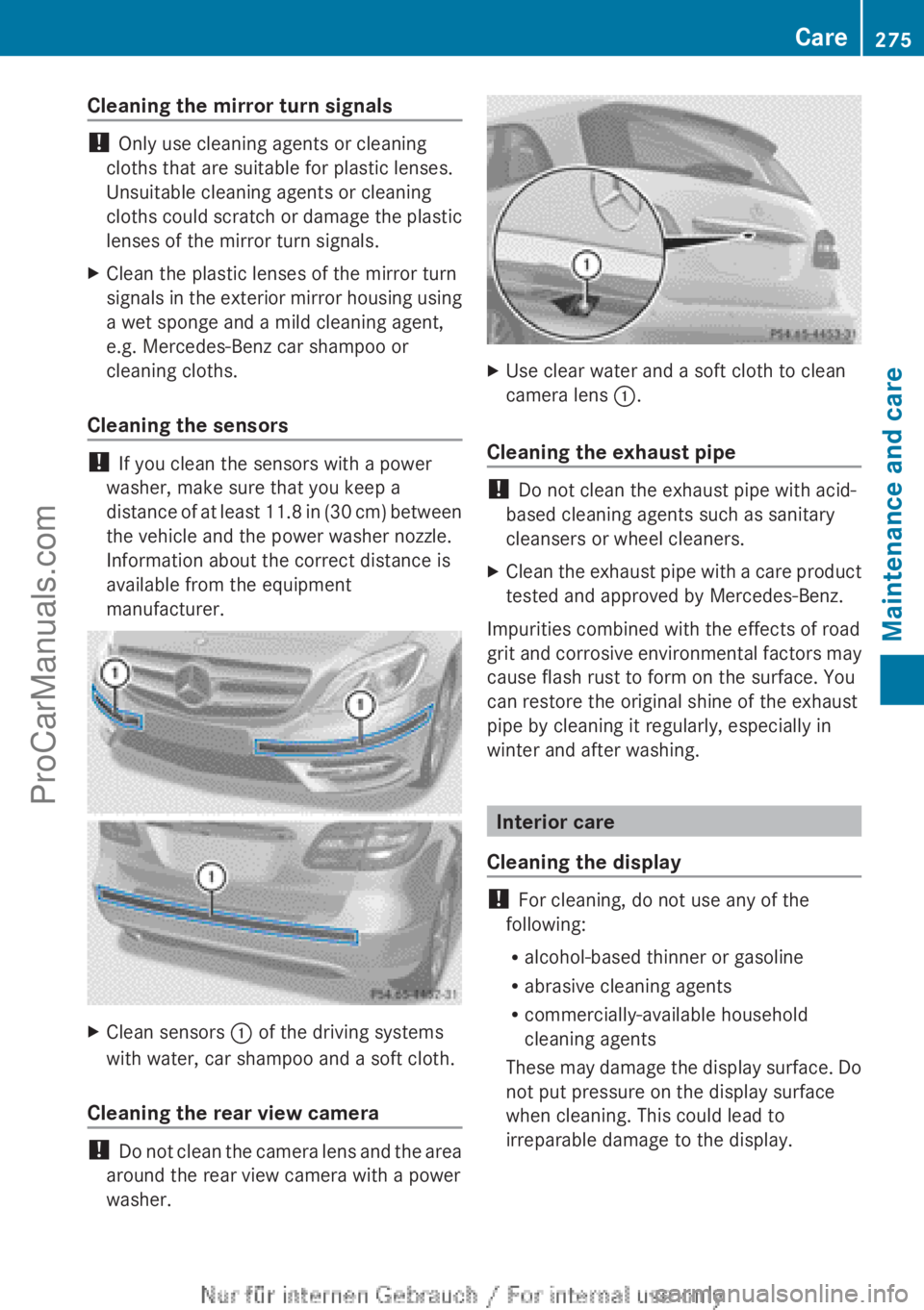 MERCEDES-BENZ B-CLASS 2012  Owners Manual Cleaning the mirror turn signals
! 
Only use cleaning agents or cleaning
cloths that are suitable for plastic lenses.
Unsuitable cleaning agents or cleaning
cloths could  scratch 
or damage the plasti