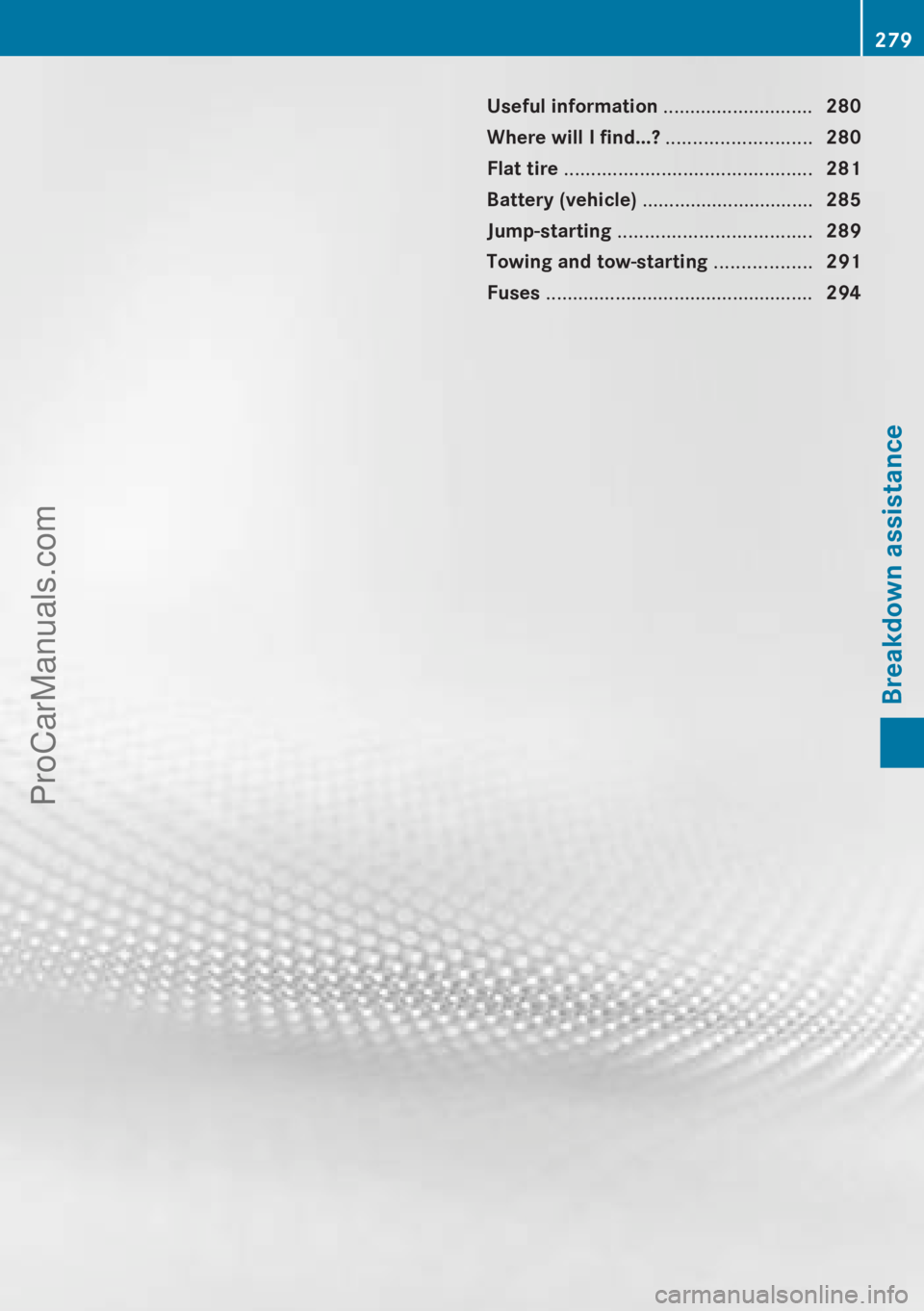 MERCEDES-BENZ B-CLASS 2012  Owners Manual Useful information ............................
280
Where will I find...? ........................... 280
Flat tire .............................................. 281
Battery (vehicle)  ..............