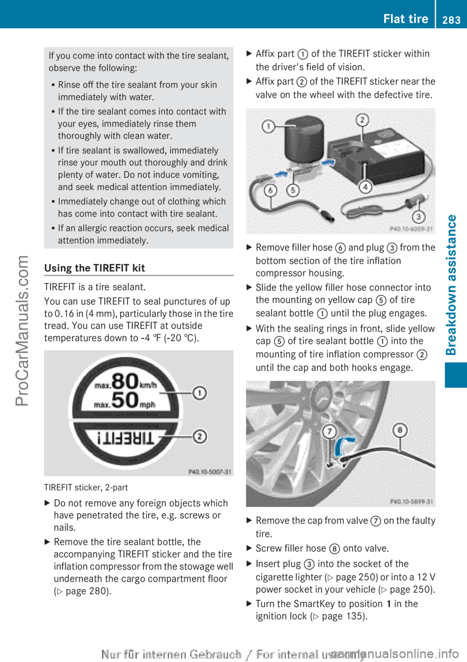 MERCEDES-BENZ B-CLASS 2012  Owners Manual If you come into contact with the tire sealant,
observe the following:
R
Rinse off the tire sealant from your skin
immediately with water.
R If the tire sealant comes into contact with
your eyes, imme