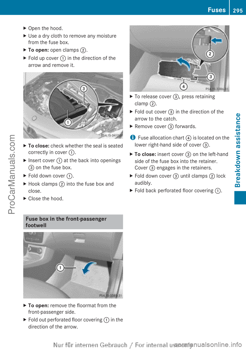 MERCEDES-BENZ B-CLASS 2012  Owners Manual X
Open the hood.
X Use a dry cloth to remove any moisture
from the fuse box.
X To open: open clamps ;.
X Fold up cover : in the direction of the
arrow and remove it. X
To close:  check whether the sea