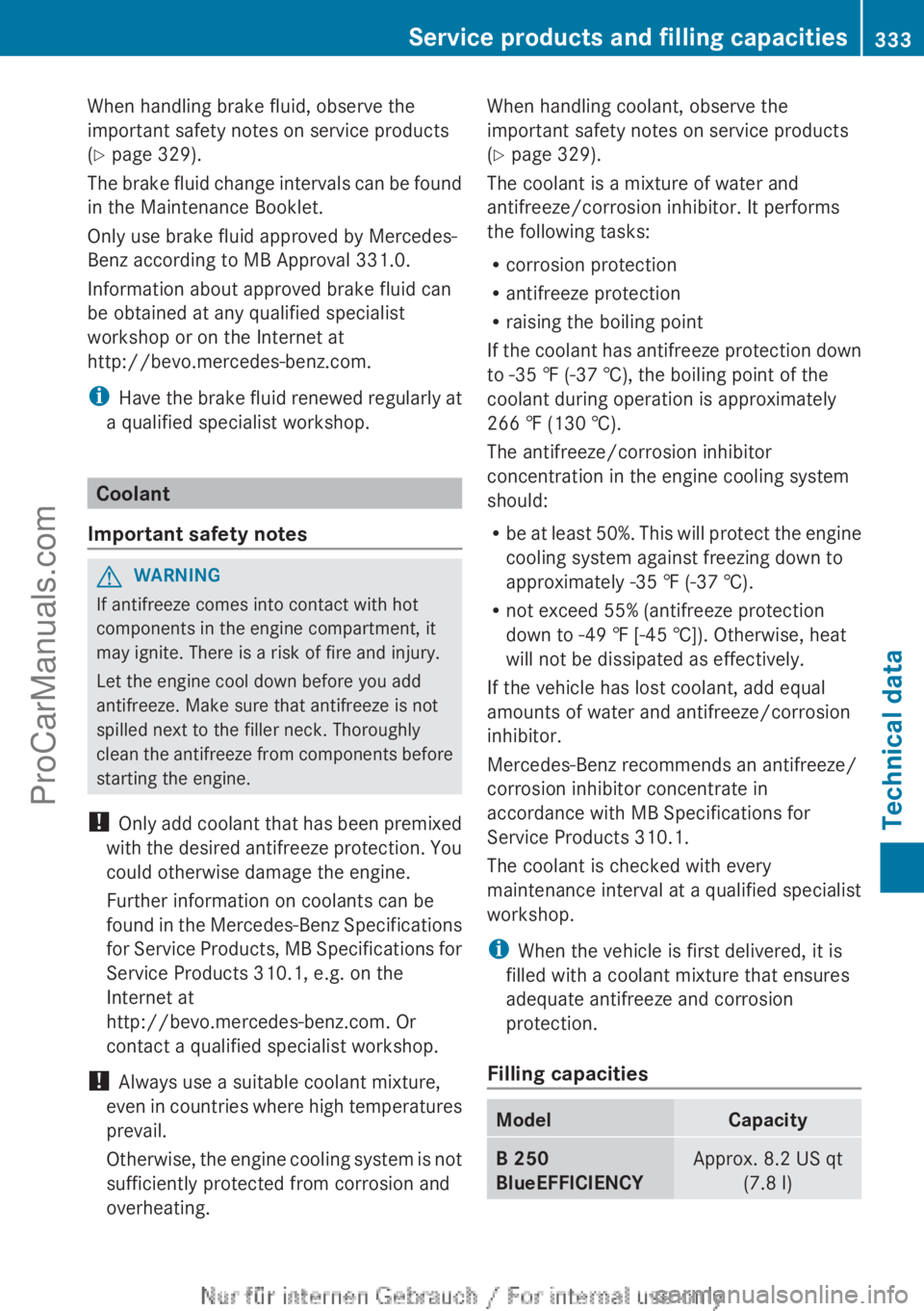 MERCEDES-BENZ B-CLASS 2012 Owners Manual When handling brake fluid, observe the
important safety notes on service products
(Y page 329).
The brake
fluid
change intervals can be found
in the Maintenance Booklet.
Only use brake fluid approve MERCEDES-BENZ B-CLASS 2012 Owners Manual When handling brake fluid, observe the
important safety notes on service products
(Y page 329).
The brake
fluid
change intervals can be found
in the Maintenance Booklet.
Only use brake fluid approve