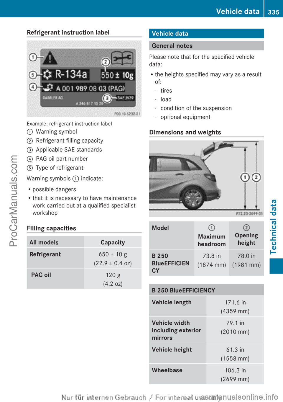 MERCEDES-BENZ B-CLASS 2012 Owners Manual Refrigerant instruction label
Example: refrigerant instruction label
:
Warning symbol
; Refrigerant filling capacity
= Applicable SAE standards
? PAG oil part number
A Type of refrigerant
Warning symb MERCEDES-BENZ B-CLASS 2012 Owners Manual Refrigerant instruction label
Example: refrigerant instruction label
:
Warning symbol
; Refrigerant filling capacity
= Applicable SAE standards
? PAG oil part number
A Type of refrigerant
Warning symb